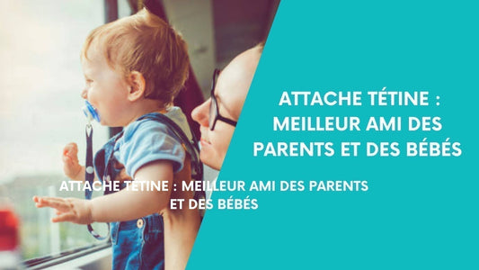 Attache Tétine : Le Meilleur Ami des Parents et des Bébés
