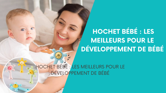 Hochet bébé : les meilleurs pour le développement de bébé