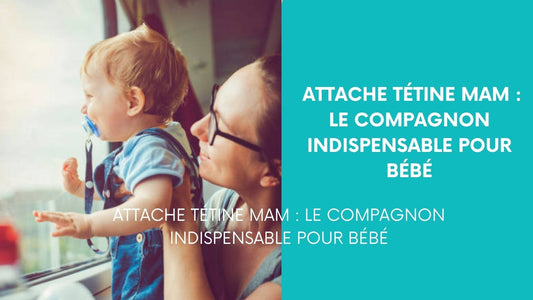 attache tetine mam : Le compagnon indispensable pour bébé