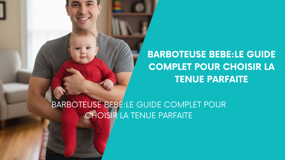Barboteuse Bébé : Le Guide Complet pour Choisir la Tenue Parfaite