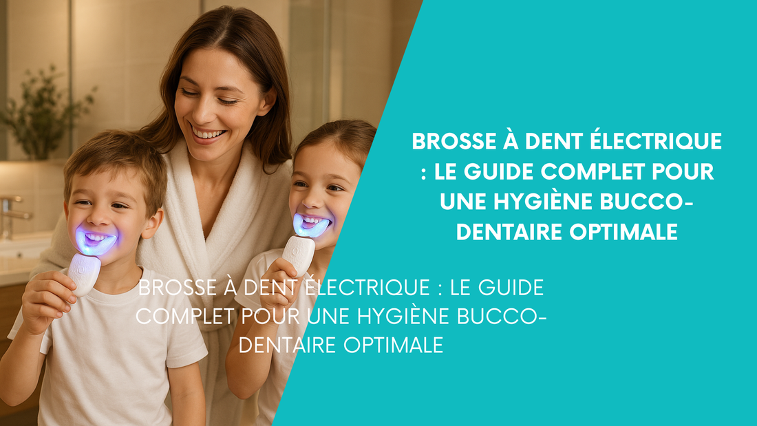 brosse à dents électrique : Le guide complet pour une hygiène bucco-dentaire optimale