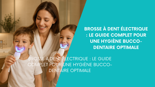 brosse à dents électrique : Le guide complet pour une hygiène bucco-dentaire optimale