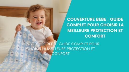 couverture bébé : Le Guide Complet pour Choisir la Meilleure Protection et Confort