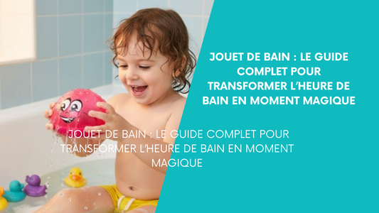Jouet de Bain : Le Guide Complet pour Transformer l'Heure du Bain en Moment Magique