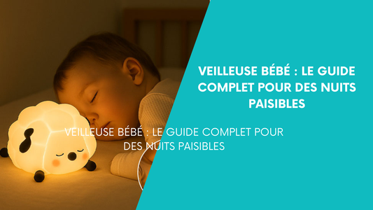 Veilleuse Bébé : Le Guide Complet pour des Nuits Paisible